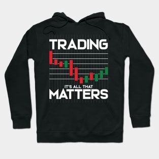 Trading: It's All That Matters Funny Stock Market Hoodie